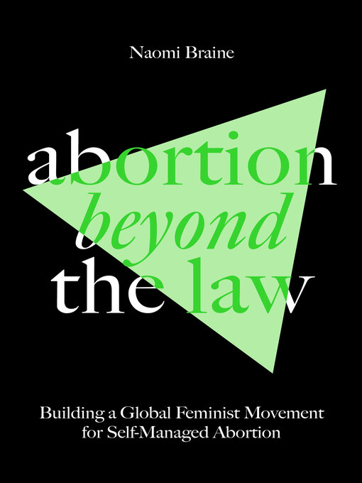 Title details for Abortion Beyond the Law by Naomi Braine - Available